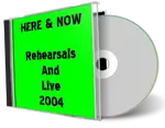 Artwork Cover of Here and Now Compilation CD Rehearsals And Live 2004 Soundboard