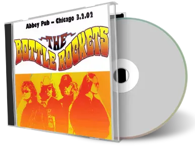 Artwork Cover of Bottle Rockets 2002-03-02 CD Chicago Audience