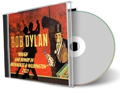 Artwork Cover of Bob Dylan Compilation CD Rough And Rowdy In Milwaukee And Washington 2021 Audience