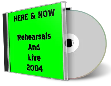 Artwork Cover of Here and Now Compilation CD Rehearsals And Live 2004 Soundboard