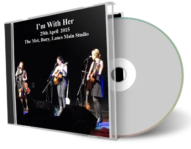 Artwork Cover of Im With Her 2015-04-25 CD Bury Audience