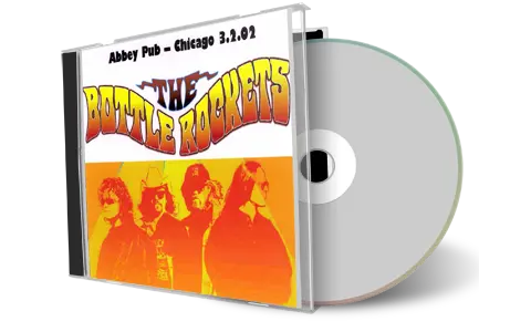 Artwork Cover of Bottle Rockets 2002-03-02 CD Chicago Audience