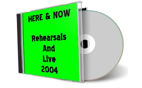 Artwork Cover of Here and Now Compilation CD Rehearsals And Live 2004 Soundboard